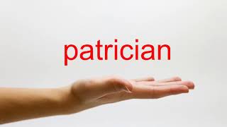 How to Pronounce patrician - American English