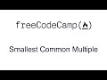 Smallest Common Multiple - Intermediate Algorithm Scripting - Free Code Camp