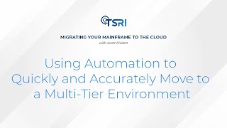 TSRI Mainframe Migration: Use Automation to Quickly and Accurately Move to a Multi-Tier Environment