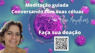 Meditação guiada CONVERSANDO COM SUAS CÉLULAS - COM TELMA MAGALHÃES