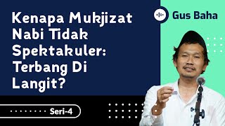 Kenapa Mukjizat Nabi tidak Terbang di Langit? | Gus Baha