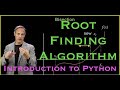 Introduction to Python:  Root Finding Algorithm