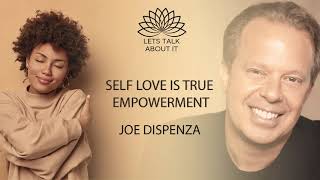 SELF LOVE IS TRUE EMPOWERMENT  -  JOE DISPENZA