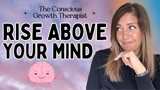 💫 Rise Above Your Conditioned Mind — A Therapist Shows You How