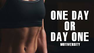 ONE DAY OR DAY ONE - Best Motivational Video
