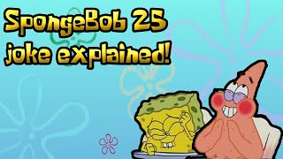 SpongeBob 25 joke explained!