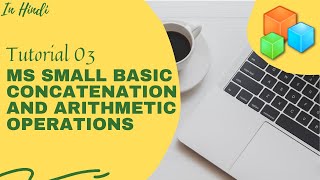 Microsoft Small Basic | Tutorial 03 |Concatenation and Arithmetic operations| in HINDI