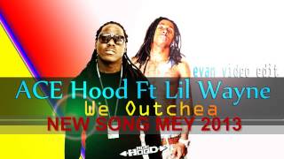 Ace Hood ft Lil Wayne - We Outchea New Song May 2013 CDQU