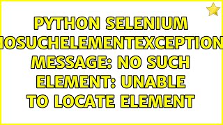 python Selenium NoSuchElementException: Message: no such element: Unable to locate element