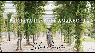 Sebas Garreta - BACHATA HASTA EL AMANECER (Official Video) | BACHATA SENSUAL 2024