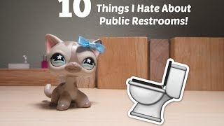 LPS: 10 Things I Hate About Public Bathrooms!