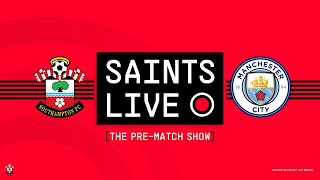 SAINTS LIVE: The Pre-Match Show | Southampton vs Manchester City