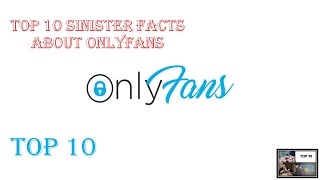 Top 10 Sinister Facts About OnlyFans