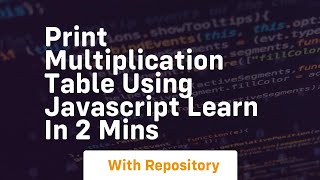 Print multiplication table using javascript learn in 2 mins