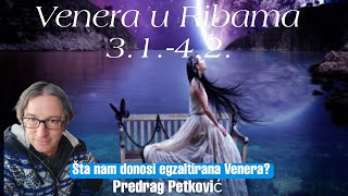 PREDRAG PETKOVIĆ, VENERA U RIBAMA 3.1. - 4.2. ŠTA NAM DONOSI EGZALTIRANA VENERA?