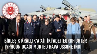 Birleşik Krallık'a Ait İki Adet Eurofighter Typhoon Uçağı Mürted Hava Üssüne İndi