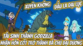 Xuyên Không Đấu La Đại Lục Tái Sinh Thành Godzilla Nhận Hồn Cốt  Bá Chủ Đại Dương | BOP Vietsub
