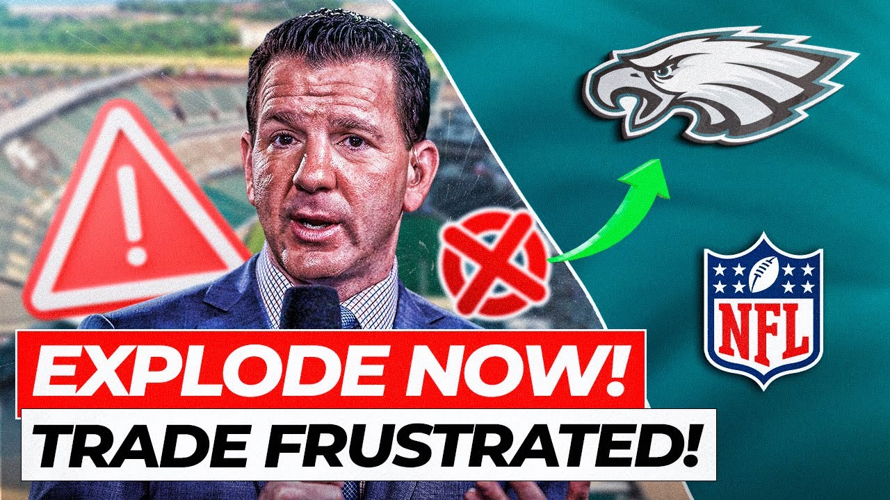 JUST RELEASED! SURPRISE NEWS! TRADE FRUSTRATED! PHILADELPHIA EAGLES ...