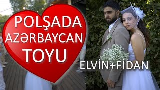 POLŞADA AZƏRBAYCAN TOYU: ELVİN + FİDAN