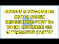 DevOps & SysAdmins: Why is nginx redirecting port 80 when listening on alternative ports?