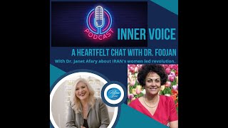 E283 – Inner Voice–a Heartfelt Chat with Dr. Foojan with Dr. Janet Afary about IRAN Women Revolution