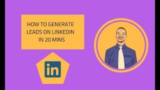 HOW TO GENERATE LEADS ON LINKEDIN  IN 20 MINS (step by step tutorial)