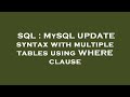 SQL : MySQL UPDATE syntax with multiple tables using WHERE clause