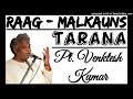 malkauns pt. venkatesh kumar ii राग मालकौन्स तराना पं वेंकटेश कुमार ii