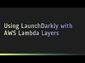 Using LaunchDarkly with AWS Lambda Layers