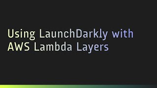 Using LaunchDarkly with AWS Lambda Layers