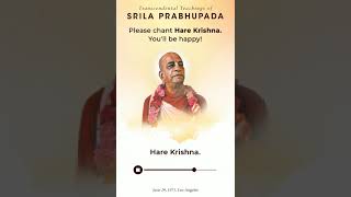 Please chant Hare Krishna you'll be happy ! Srila Prabhupada