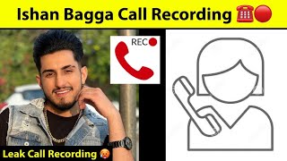 Ishan Bagga Call Recording Leak 🥵 | Ishan Bagga full Call Recording