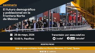 Seminario «El futuro demográfico y poblacional en la frontera norte de México