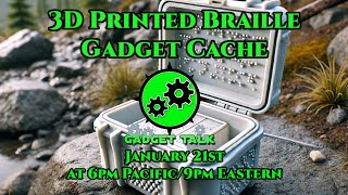 Gadget Talk - 3D Printed Braille Gadget Cache