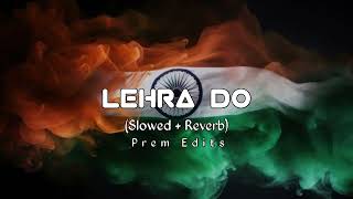 Lehra Do 🇮🇳❤️ || Lofi Mix || Arjit Singh || Prem Edits