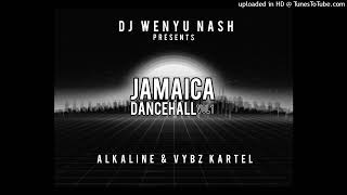 DJ Wenyu Nash - Jamaica Dancehall Mixtape Ft Alkaline & Vybz Kartel