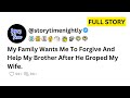 My Family Wants Me To Forgive And Help My Brother After He Touched My Wife! Full Reddit Story