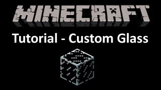 Minecraft Tutorial - Custom Glass