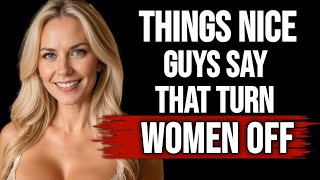 7 Things “Nice Guys” Say That Turn Women Off