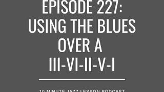 Episode 227: Using The Blues Over A ii-VI-ii-V