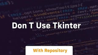 don t use tkinter
