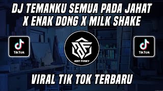 Dj Temanku Semua Pada Jahat Tante X Enak Dong X Milk Shake Viral Tik Tok Terbaru 2022