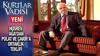 Hüsrev Ağa Polat ve Çakır'dan Ortaklık İstiyor - Kurtlar Vadisi | 2019 - YENİ