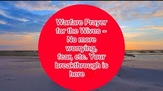 Warfare Prayerfor the Wives ~No more worrying, fear, etc. Your breakthrough is here ⭕️