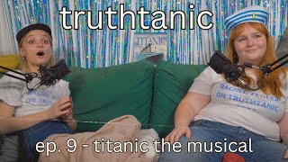 Recapping the Titanic Musical | Truthtanic Ep.9 Titanic & the Future