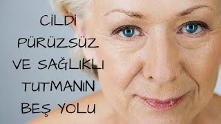 CİLDİ PÜRÜZSÜZ VE SAĞLIKLI TUTMANIN 5 YOLU