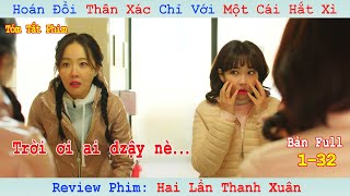 Review Phim Hai Lần Thanh Xuân | Hắt Xì 1 Cái Hoán Đổi Thân Xác Và Cái Kết Đầy Cam Go | Full