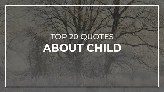 Top 20 Quotes about Child | Quotes for Facebook | Most Popular Quotes