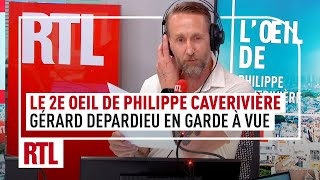 Gérard Depardieu en garde à vue : le 2e Oeil de Philippe Caverivière