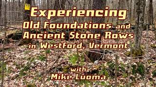 Experiencing Old Foundations And Ancient Stone Rows In Westford, Vermont